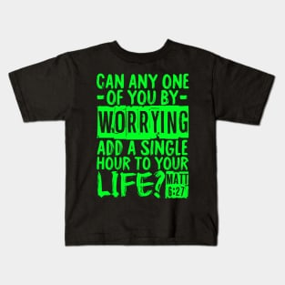 Can Any One Of You By Worrying Add A Single Hour To Your Life? Matthew 6:27 Kids T-Shirt